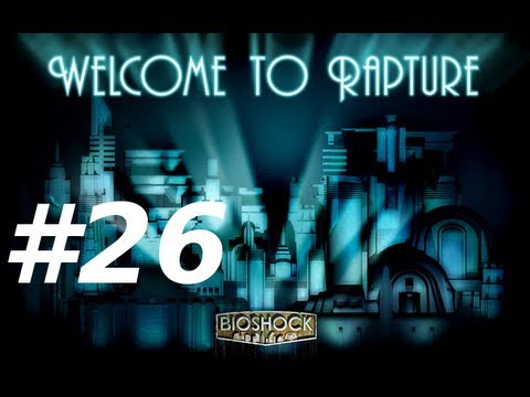 Bioshock Walkthrough with Commentary Part 26 - And All the Rest