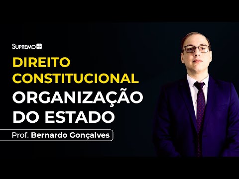 ORGANIZAÇÃO DO ESTADO - Prof. Bernardo Gonçalves