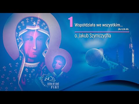 o. Jakub Szymczycha, kazania z Jasnej Góry (odc.1) - Współdziała we wszystkim...
