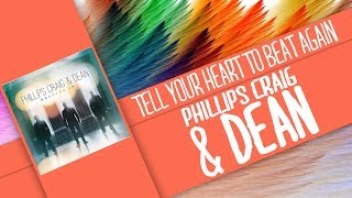 Tell Your Heart to Beat Again-Phillips, Craig &amp; Dean (Lyrics)