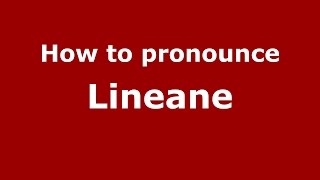 How to pronounce Lineane