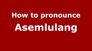 How to pronounce Asemlulang