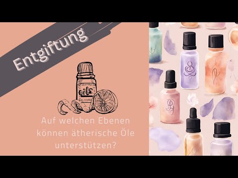 Entgiftung mit ätherischen Ölen - ein Überblick