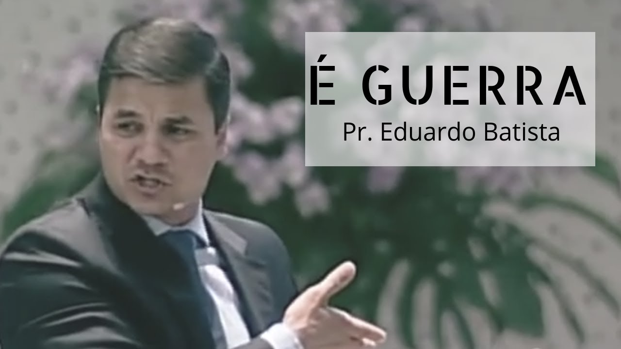É Guerra - Pr Eduardo Batista