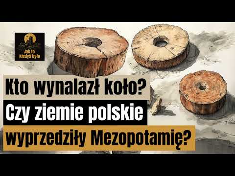 Kto wynalazł koło? Czy ziemie polskie wyprzedziły Mezopotamię?