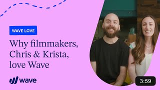 Why filmmakers, Chris & Krista, love Wave | Wave Love