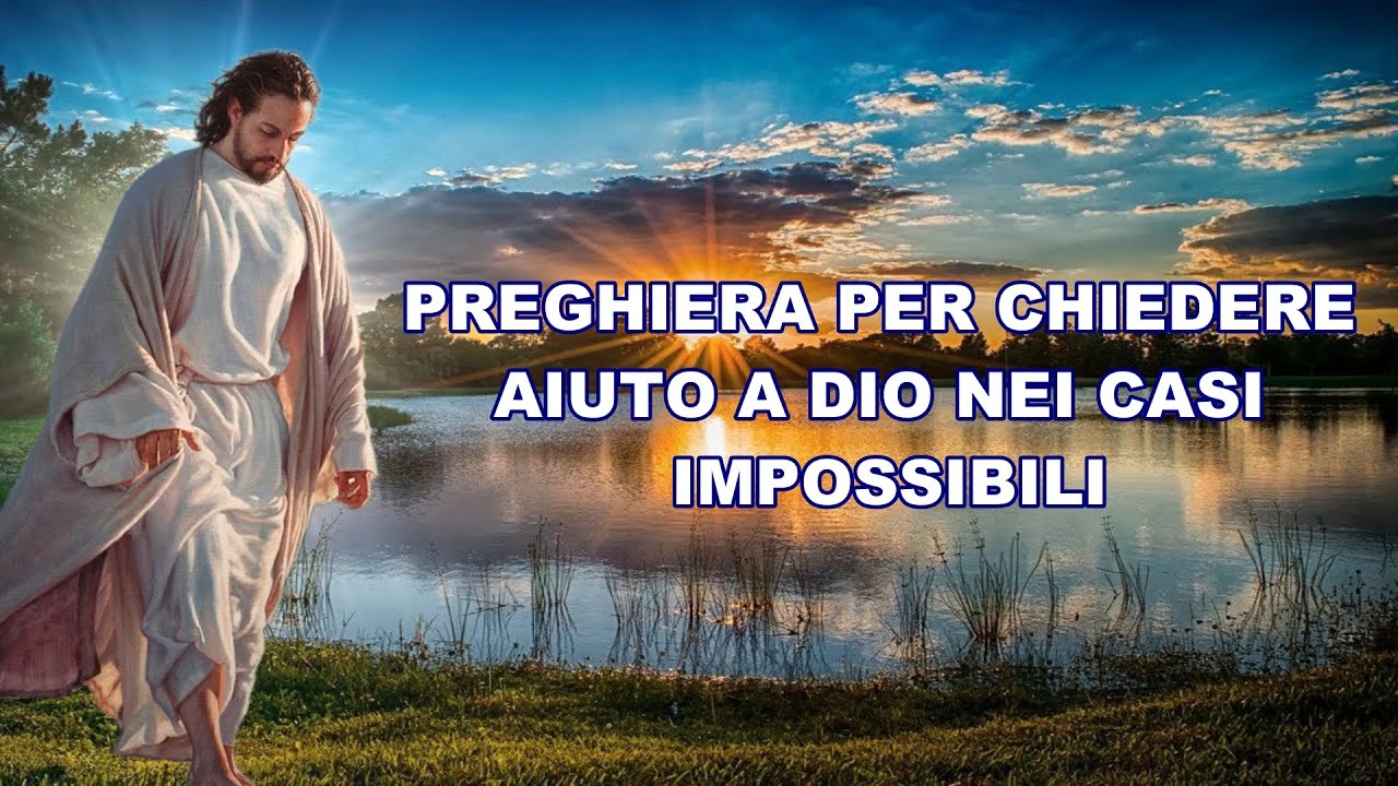 PREGHIERA PER CHIEDERE AIUTO A DIO NEI CASI IMPOSSIBILI
