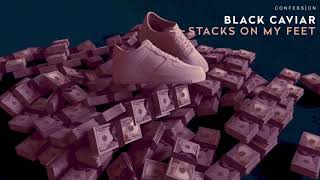 Black Caviar - Stacks On My Feet