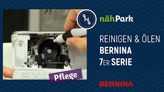 Nähmaschinen - Pflege - BERNINA 7er Serie reinigen und ölen
