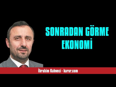 İBRAHİM KAHVECİ: SONRADAN GÖRME EKONOMİ - SESLİ KÖŞE YAZISI