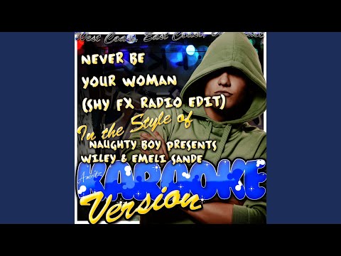 Never Be Your Woman (Shy FX Radio Edit) (In the Style of Naughty Boy Presents Wiley & Emeli...