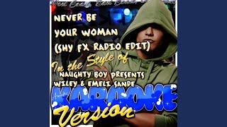 Never Be Your Woman (Shy FX Radio Edit) (In the Style of Naughty Boy Presents Wiley & Emeli...