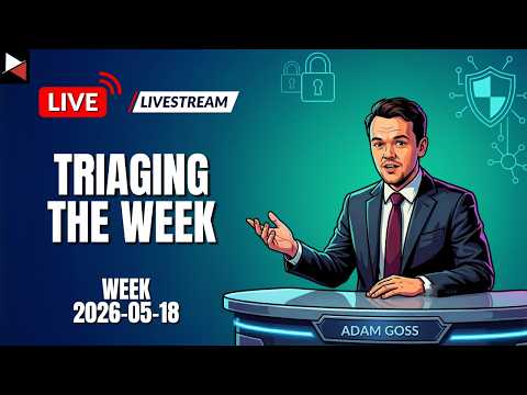 🔴 Triaging the Week 120 // Top Cyber News 2026-05-18