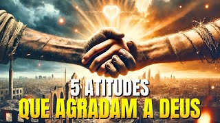 5 ATITUDES QUE DEUS AMA, Segundo a Bíblia (Muitos Ignoram a 5ª)