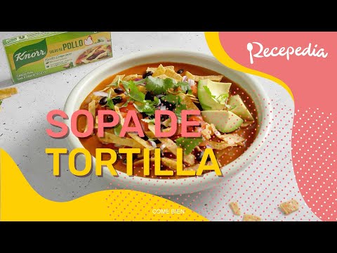 ¿Cómo preparar sopa de tortilla? - RECETA DE SOPAS