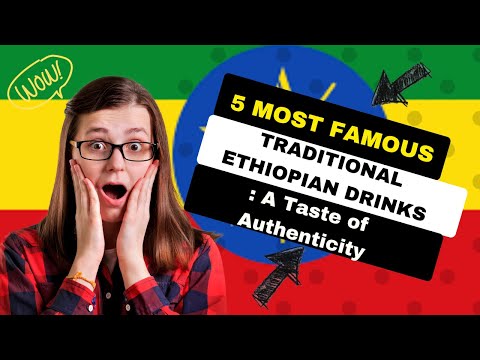 5 Most Famous Traditional Ethiopian Drinks
