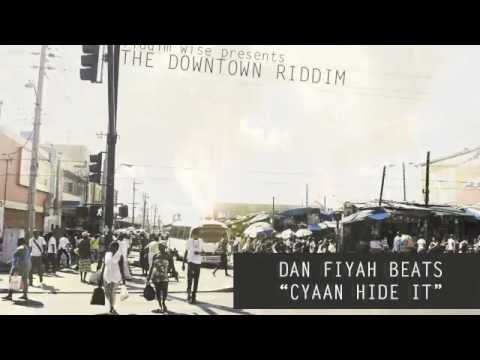 Dan Fiyah Beats - Cyaan Hide It  ‪[‬The Downtown Riddim - Riddim Wise‪]‬
