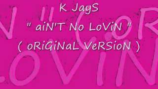 K Jays - Ain't No Lovin ( Original Version )
