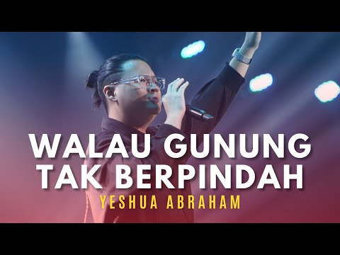YESHUA ABRAHAM - Kubersyukur Bapa, WGTB (Walau Gunung Tak Berpindah), Terhubung