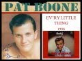Pat Boone - Ev'ry little thing - 1956