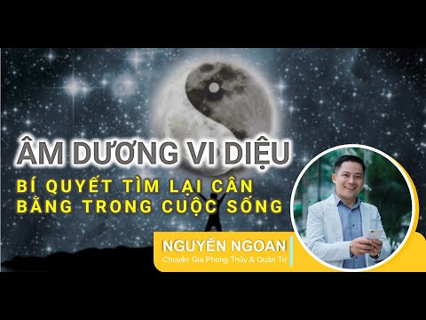 KHÓA HỌC ÂM DƯƠNG VI DIỆU BÍ QUYẾT TÌM LẠI CÂN BẰNG CUỘC SỐNG - BUỔI 1
