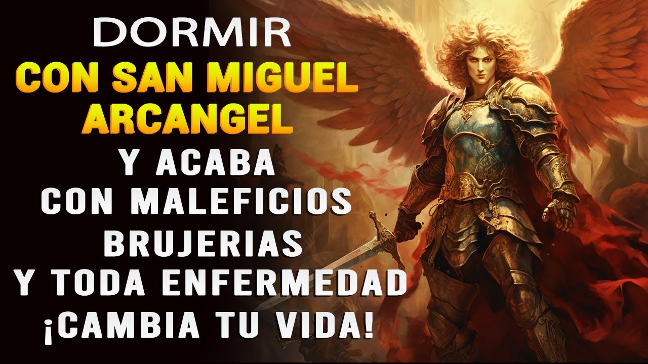 DORMIR CON SAN MIGUEL ARCANGEL Y ACABA CON MALEFICIOS, BRUJERIAS, Y TODA ENFERMEDAD ¡CAMBIA TU VIDA!