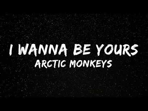 Arctic Monkeys - I Wanna Be Yours (Lyrics)