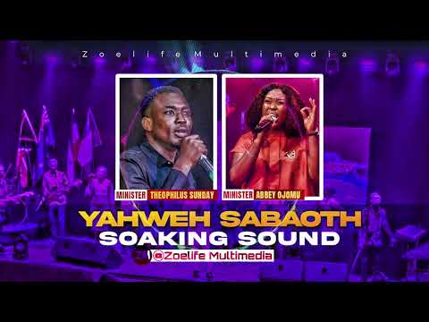 YAHWEH SABAOTH || MIN. THEOPHILUS SUNDAY & MIN. ABBEY OJOMU COMPILATION || NATHANIEL BASSEY