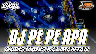 Download lagu DJ PE PE APA || GADIS MANIS KALIMANTAN FULL BASS VIRALL || by r2 project official remix mp3