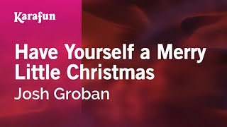 Karaoke Have Yourself a Merry Little Christmas - Josh Groban *