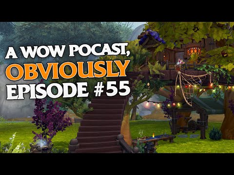 Housing Keeps Getting BETTER! But 11.2.7 Has Some Issues... A WoW Podcast, Obviously Episode #55
