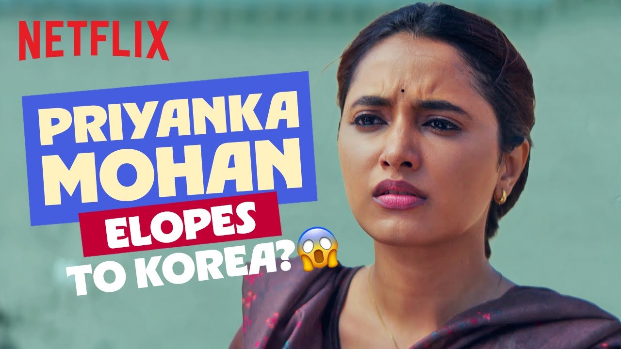 Priyanka Mohan and her BF ELOPE? 😱🤯| Made In Korea | Netflix India