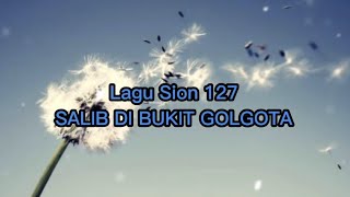 Download lagu Lagu Sion 127 SALIB DI BUKIT GOLGOTA mp3