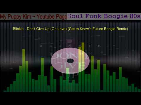 Blinkie - Don't Give Up (On Love) (Get to Know's Future Boogie Remix)