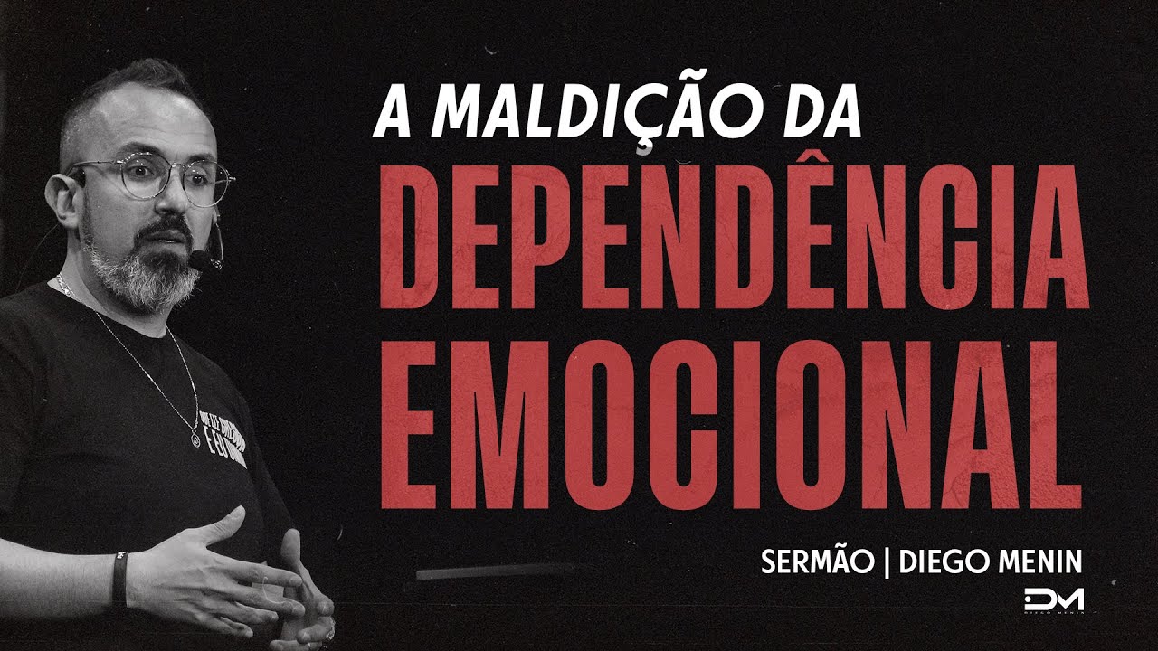 A MALDIÇÃO DA DEPENDÊNCIA EMOCIONAL - SERMÃO