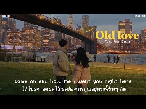 [THAISUB] Old love // Yuji, Putri Dahlia แปลเพลง