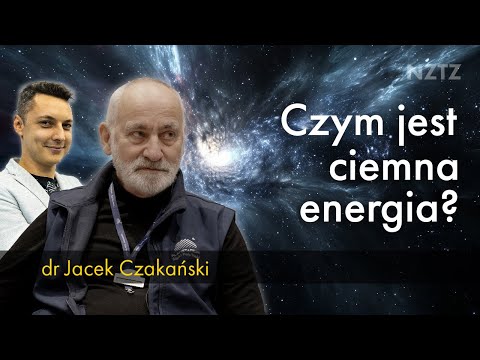 Ciemna energia jest wśród nas. Co to takiego? Wyjaśnia dr Jacek Czakański