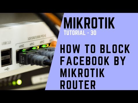 Mikrotik Tutorial No. 30 - How to Block Facebook by Mikrotik Router
