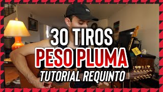 30 Tiros - PESO PLUMA - Tutorial - REQUINTO - Guitarra