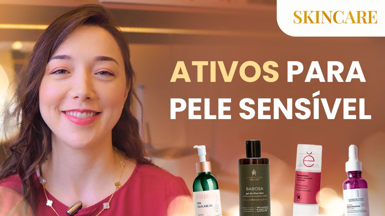 PELE SENSÍVEL - VEJA QUAIS SÃO OS PRINCIPAIS ATIVOS QUE VOCÊ DEVE USAR