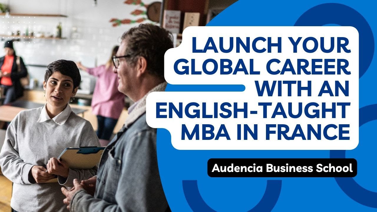 Launch Your Global Career With an English-Taught MBA in France
