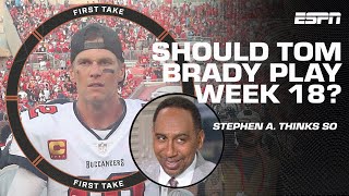 Stephen A. wants Tom Brady to play in Week 18 so he's ready to take down the Cowboys 😏 | First Take