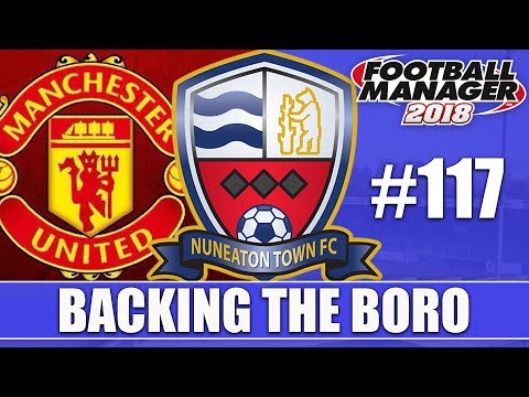 Backing the Boro FM18 | NUNEATON | Part 117 | MAN UTD | Football Manager 2018