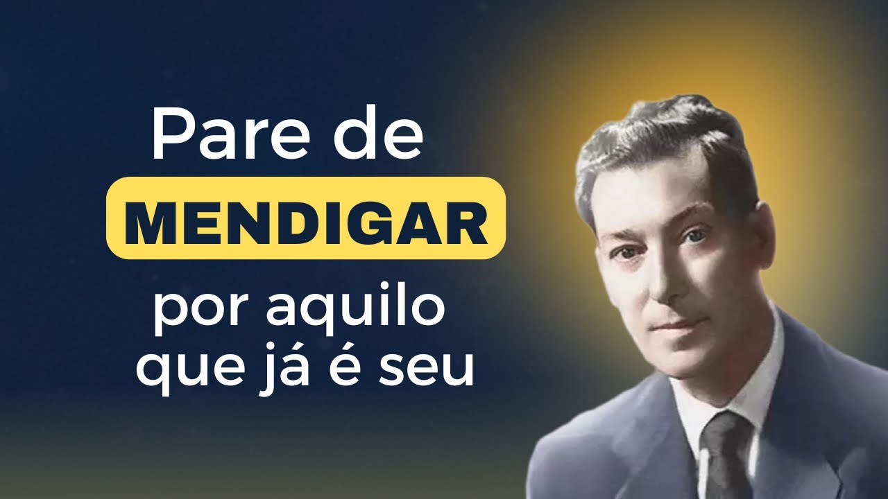 ✅ VOCÊ ESTÁ MENDIGANDO AQUILO QUE JÁ É SEU - NEVILLE GODDARD