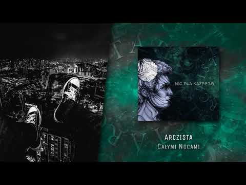 Arczista - Całymi nocami | NIC DLA KAŻDEGO