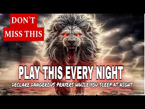 DECLARE dangerous PRAYERS WHILE YOU SLEEP AT NIGHT - Prophetic Declarations