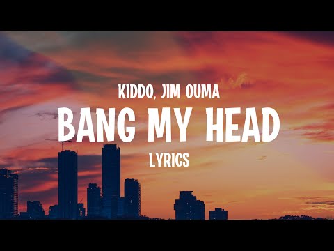 KIDDO x JIM OUMA - Bang My Head (Lyrics)