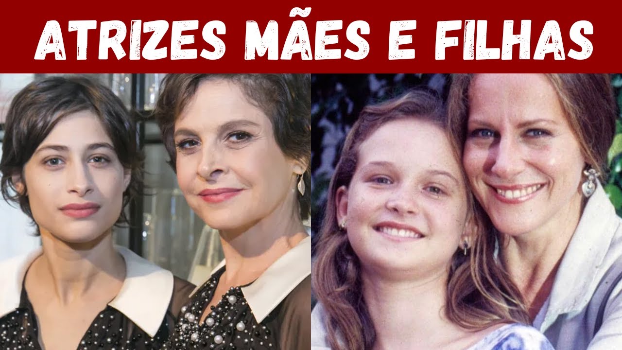 50 ATRIZES BRASILEIRAS QUE SÃO MÃE E FILHA NA VIDA REAL