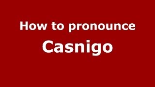 How to pronounce Casnigo