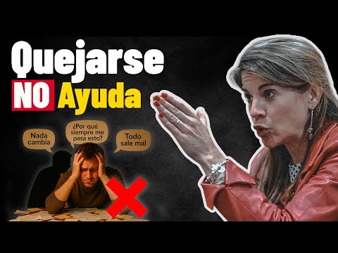 Yo también tenía el hábito de quejarme por todo (hasta que lo entendí) [Dra Marian Rojas]